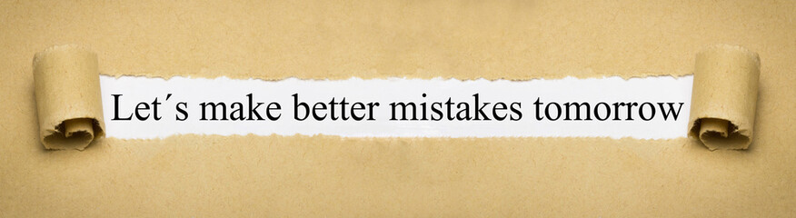 Let´s make better mistakes tomorrow