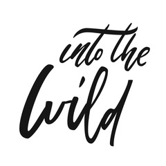 Quote into the wild. Vector calligraphy image. Hand drawn lettering poster, typography card.