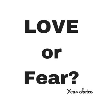 Inspirational Quote: Love or Fear?  your choice in typography