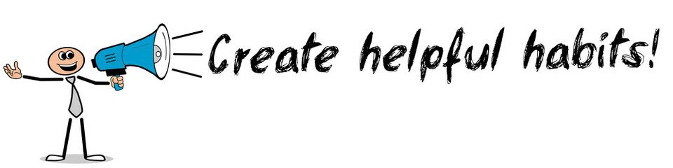 Create helpful habits! / Mann mit Megafon