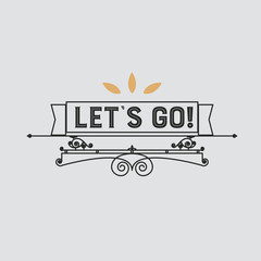 The logo with the words let`s go for signs, badge, sticker. Decorative frame of vector elements