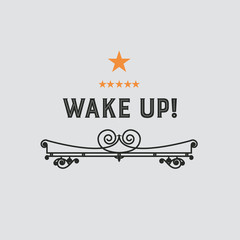 The logo with the words wake up for signs, badge, sticker. Decorative frame of vector elements