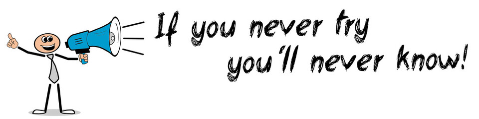 Obraz premium If you never try, you´ll never know! Mann mit Megafon