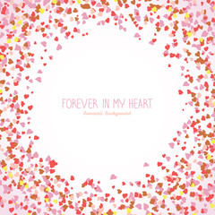 Forever in my heart. St. Valentine's day postcard concept. Round shape made from pink hearts. Copy space. Romantic frame for text. Colorful background for postcard, banner or poster. Scatter.