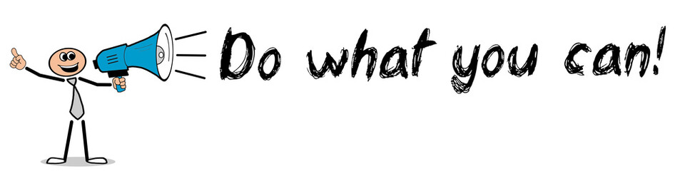 Do what you can! / Mann mit Megafon