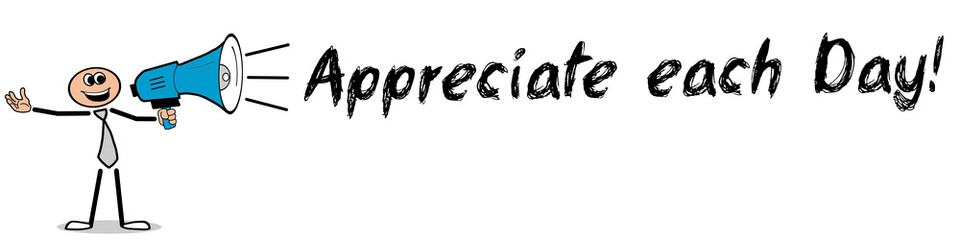 Appreciate each Day! / Mann mit Megafon