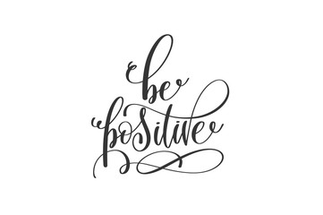 be positive - black and white hand lettering inscription