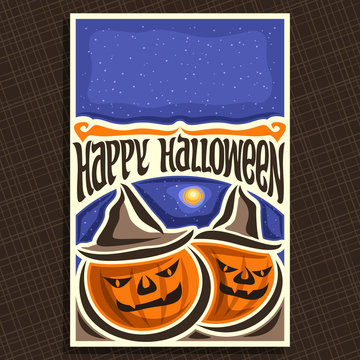 Vector poster for Halloween holiday: cover with 2 jack-o-lantern, halloween pumpkins in hats, handwritten font happy halloween, up card template blue starry sky with copy space, terrible lantern jack.