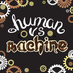 Human vs machine. Steampunk lettering. Unique hand drawn lettering quote in steampunk style, type design, vector.