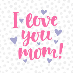 I love you, mom poster with cute hand written brush lettering