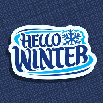 Vector logo for Winter season: christmas label with snowflake on blue abstract background, decorative handwritten hipster font for quote hello winter, hand lettering type for calligraphic winter sign.