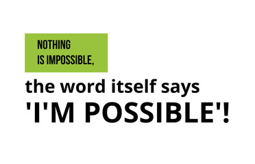 Motivational quote. Inspiration. Nothing is imposible, the word itself says I'm possible.