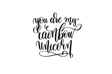 you are my rainbow unicorn - black and white handwritten letteri