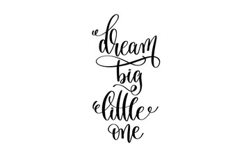 dream big little one - black and white handwritten lettering of 