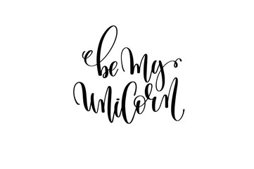 Obraz premium be my unicorn - black and white handwritten lettering