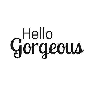 Inspirational quote and Affirmation:  Hello Gorgeous