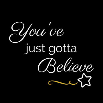 Inspiration Quote:  You've just gotta believe