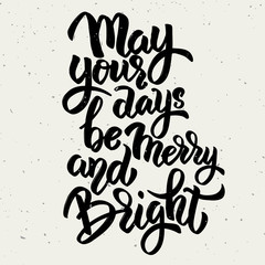 May your days be merry and bright. Hand drawn lettering phrase isolated on white background.