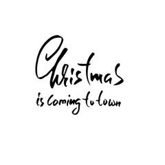 Christmas lettering design. Christmas is coming to town. Vector illustration. Modern dry brush lettering. Holiday card.