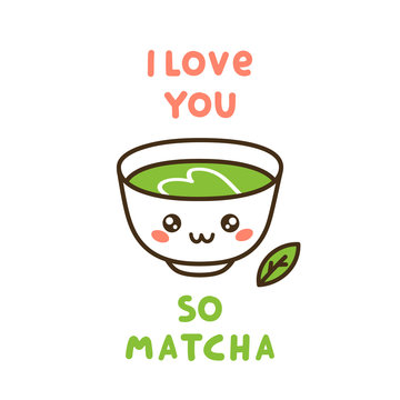 Cute cup of tea matcha, with fun quote - I love you so matcha. It can be used for sticker, patch, card, phone case, poster, t-shirt, mug etc.