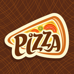 Vector poster for Pizza: label with isolated piece of italian pizza with melted cheese, tomato and olives ingredients, triangle logo with title pizza on brown abstract background for restaurant menu.