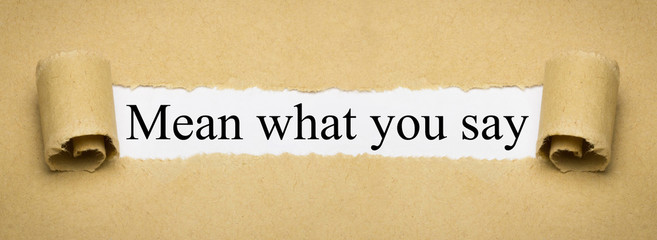 Mean what you say
