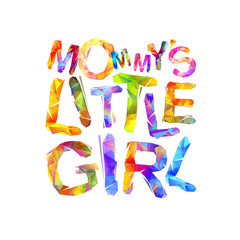 Mommy's little girl. Vector triangular letters