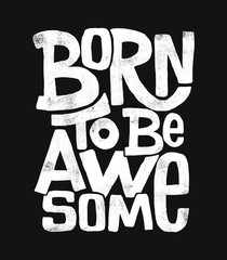 Born to be awesome hand drawing lettering, t-shirt design