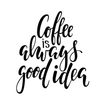 Fototapeta Hand drawn calligraphy and brush pen lettering phrase coffee is always good idea. Design of advertising brochures and invitations to cafes, restaurants, bakery,