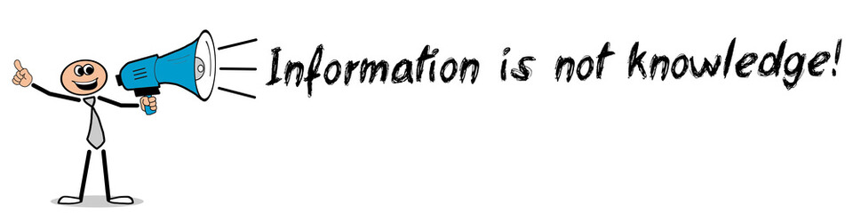 Information is not knowledge! / Mann mit Megafon