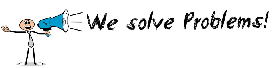 We solve Problems! / Mann mit Megafon
