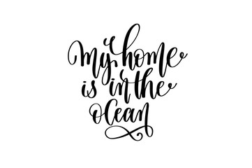 my home is in the ocean - hand lettering positive quote
