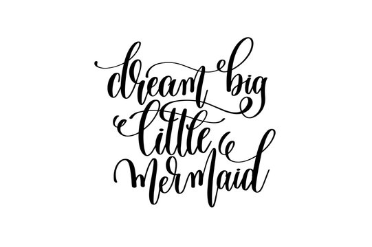 dream big little mermaid - hand lettering positive quote