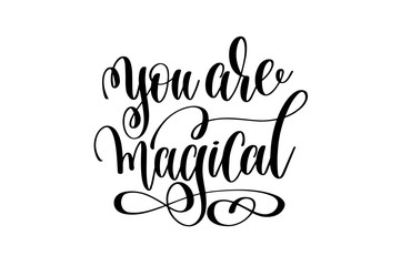 you are magical - black and white hand lettering inscription