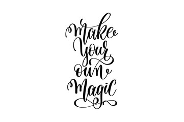 make your own magic - black and white hand lettering inscription