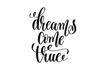 dreams come true - black and white hand lettering inscription