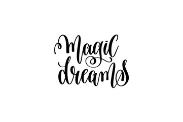 magic dreams - black and white hand lettering inscription positi