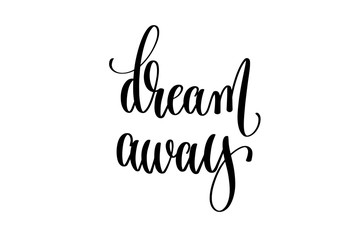 dream away - black and white hand lettering inscription