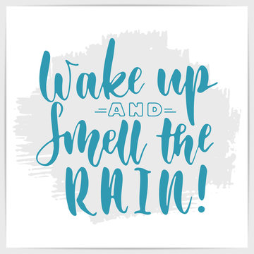 Hand lettering quote "Wake up and smell the rain". Modern calligraphy.