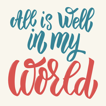All is well in my world. Hand drawn lettering isolated on white background.