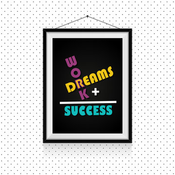 Work and dreams makes the success - motivational quotes in photo frame hanged on the dotted wall