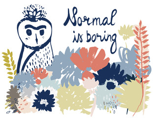 Normal is boring. Owl drawing. Floral design. Hand drawn lettering and elements. Isolated.