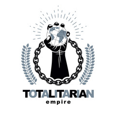 Vector emblem composed using strong muscular raised arm surrounded by iron chain and holding Earth globe. Dictatorship and manipulation theme, totalitarianism as the evil power.