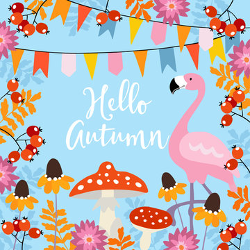Hello autumn greeting card with hand drawn leaves, rowan berries, black-eyed susan flowers. Invitation with flamingo bird and party flags. Fall season concept. Vector illustration background.