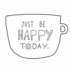 Just be happy today word on white cup cartoon illustration doodle style