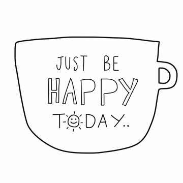 Just be happy today word on white cup cartoon illustration doodle style