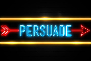 Persuade  - fluorescent Neon Sign on brickwall Front view