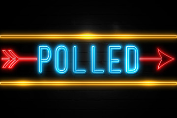 Polled  - fluorescent Neon Sign on brickwall Front view