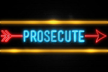 Prosecute  - fluorescent Neon Sign on brickwall Front view