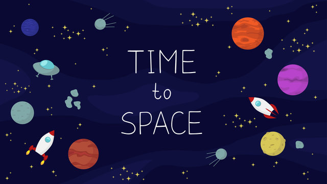 space background with planets, stars, spaceships and inscription "time to space" in cartoon style for your design